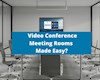 آنچه باید در مورد اتاق جلسه ویدئو کنفرانس بدانید